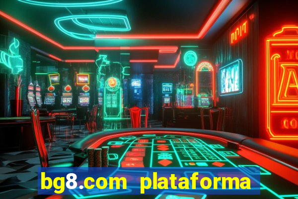 bg8.com plataforma paga mesmo